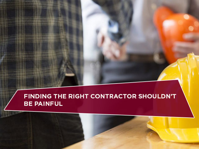 Finding the Right Contractor Shouldn’t Be Painful