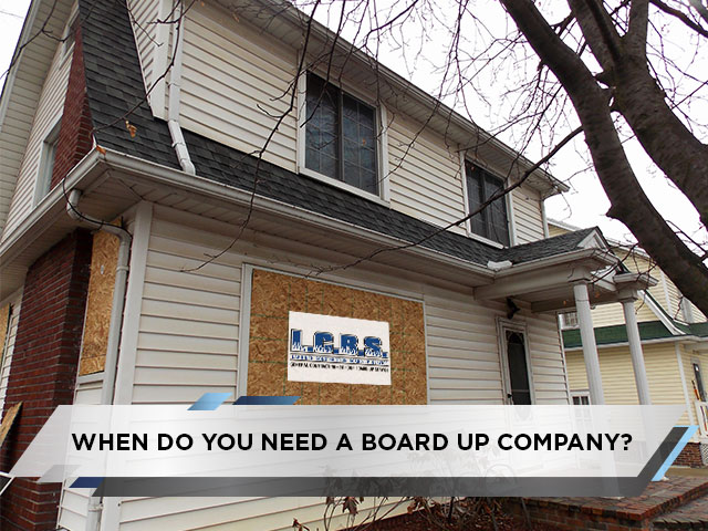 When Do You Need a Board Up Company?