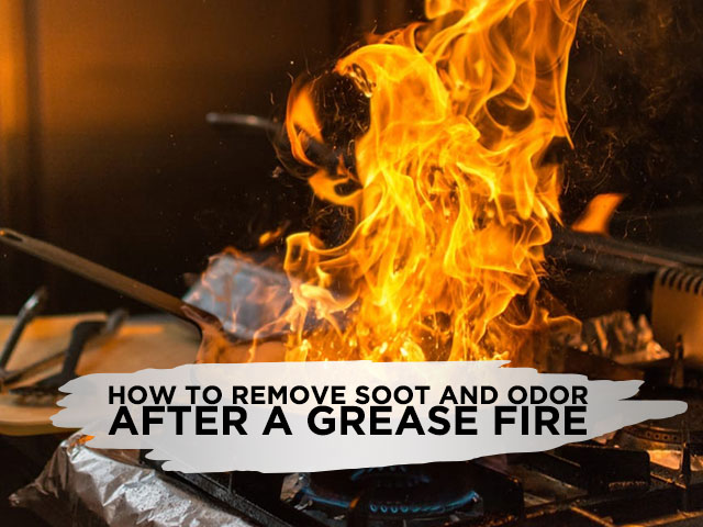 How to Remove Soot and Odor After a Grease Fire