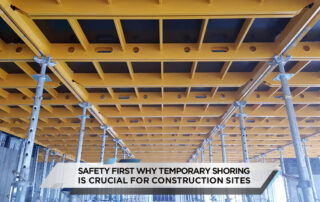 Safety First Why Temporary Shoring is Crucial for Construction Sites1