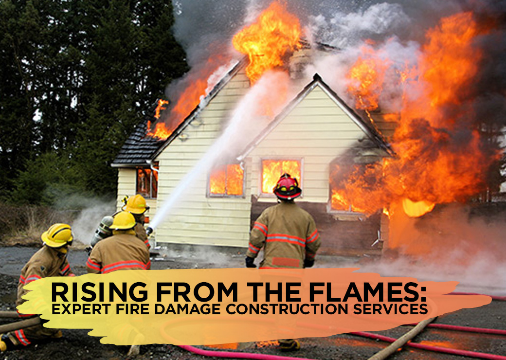 Rising from the Flames Expert Fire Damage Construction Service