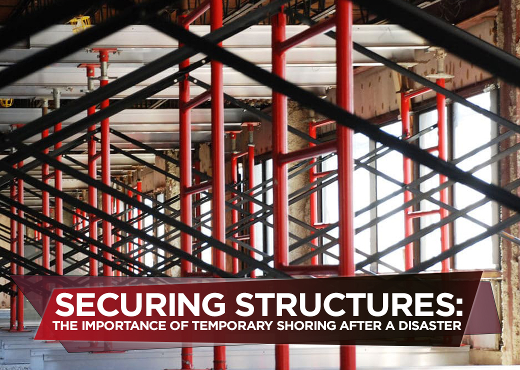 Securing Structures The Importance of Temporary Shoring After a Disaster