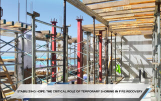 Stabilizing Hope The Critical Role of Temporary Shoring in Fire Recovery