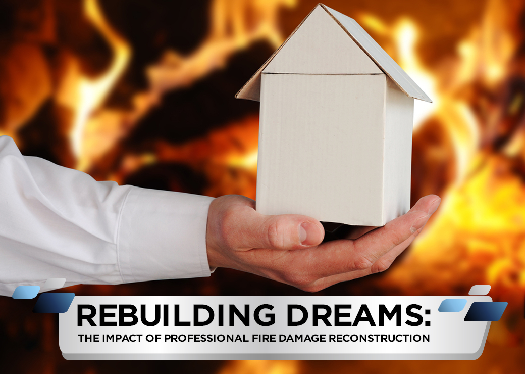 Rebuilding Dreams The Impact of Professional Fire Damage Reconstruction